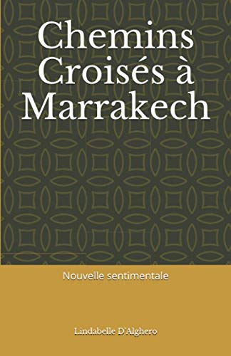 Chemins Croisés à Marrakech (French Edition) by Lindabelle D'Alghero