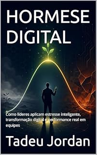 Livro HORMESE DIGITAL: Como líderes aplicam estresse inteligente, transformação digital e performance real em equipes
