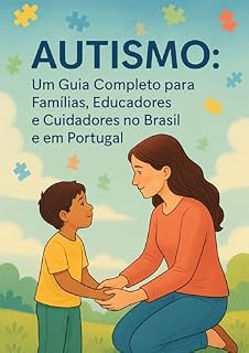 Livro Autismo: Um Guia Completo para Famílias, Educadores e Cuidadores no Brasil e em Portugal