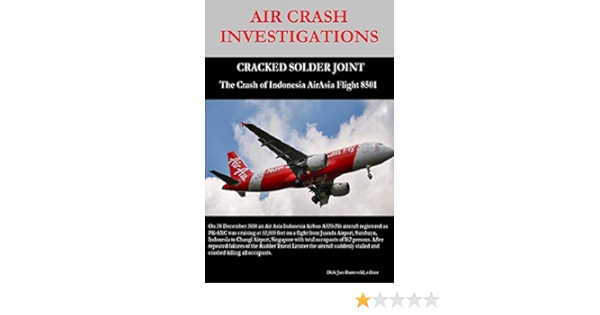 Air Crash Investigations Cracked Solder Joint The Crash Of Indonesia Airasia Flight 8501 Barreveld Dirk Amazon Com Books