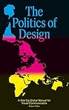 The Politics of Design: A (Not So) Global Manual for Visual Communication