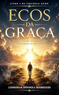 Livro Ecos da Graça: O eco eterno do amor que jamais desistiu do homem