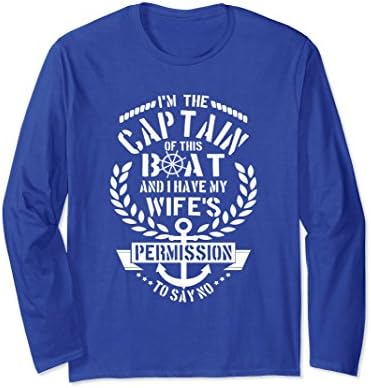 Unisex CAPTAIN OF THIS BOAT WIFE'S PERMISSION SAY NO Long Sleeve Medium Royal Blue