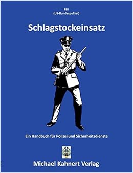 Schlagstockeinsatz Ein Handbuch Fur Polizei Und Sicherheitsdienste Amazon De Federal Bureau Of Investigation United States Department Of Justice Kahnert Michael Bucher Schlagstockeinsatz Ein Handbuch Fur Polizei Und Sicherheitsdienste Amazon De Federal Bureau Of Investigation United States Department Of Justice Kahnert Michael Bucher
