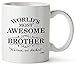 Brother Gifts Funny Fathers Brothers Day Gifts ideas, Bro Best Ever Birthday Coffee Mugs Cups, For The Greatest Borther's Birthdays Novelty Cup Ideas, World's Most Awesome Brother Gag Mug