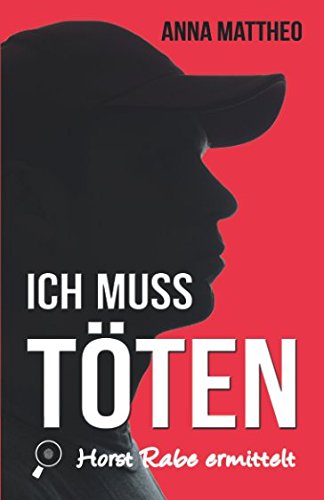 Ich muss töten: Horst Rabe ermittelt (German Edition)