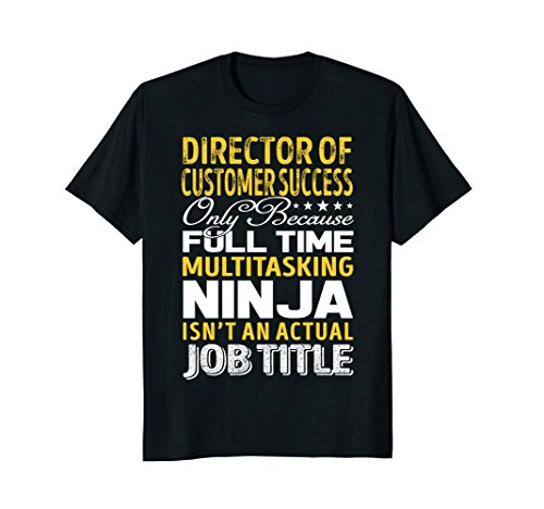 Director Of Customer Success Isnt An Actual Job Title TShirt