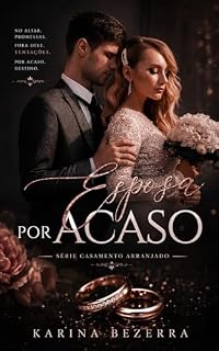 Livro Esposa por Acaso: Um casamento impulsivo. Um CEO implacável. Uma segunda chance inesperada.: ( Série Casamento Arranjado )
