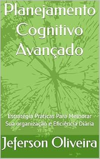 Livro Planejamento Cognitivo Avançado: Estratégia Práticas Para Melhorar Sua organização e Eficiência Diária