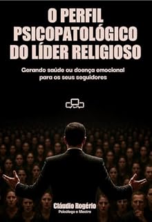 Livro O Perfil Psicopatológico do Líder Religioso: Gerando saúde ou doença emocional para os seus seguidores