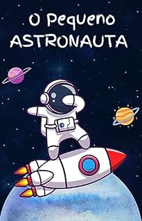 Livro O Pequeno Astronauta : Livro infantil que conta a história de um astronauta sonhador