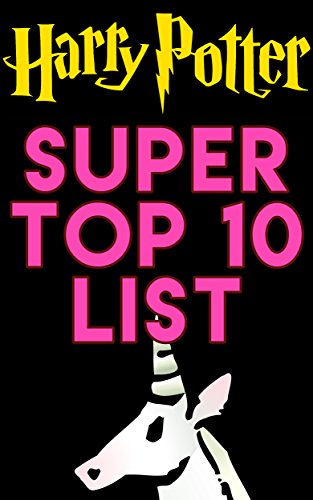 Super Top 10 List: Harry Potter. Random Questions and Answers about Harry Potter: Trivia you never knew existed. (Super Top 10 Lists)