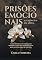 Livro Prisões Emocionais o cativeiro da Alma