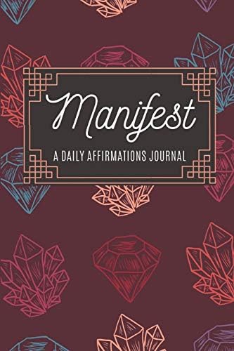 Manifest: A Daily Affirmations Journal (Manifestation Journals)