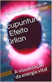 Livro Acupuntura e Efeito Kirlian: A visualização da energia vital