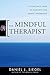 The Mindful Therapist: A Clinician's Guide to Mindsight and Neural Integration (Norton Series on Interpersonal Neurobiology)
