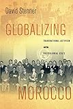 David Stenner, "Globalizing Morocco: Transnational Activism and the Postcolonial State" (Stanford UP, 2019)