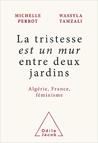 La Tristesse Est Un Mur Entre Deux Jardins Michelle Perrot Wassyla Tamzali Amazon Com Books
