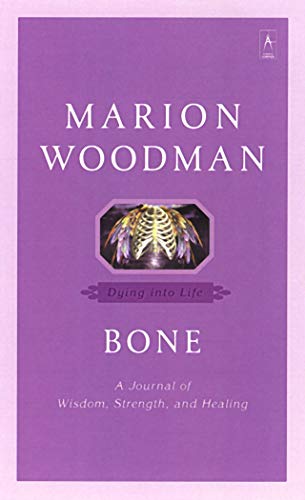 Bone: Dying into Life (Compass) by Marion Woodman