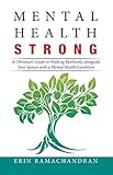 Mental Health Strong: A Christian's Guide to Walking Resiliently Alongside Your Spouse with a Mental by Erin Ramachandran