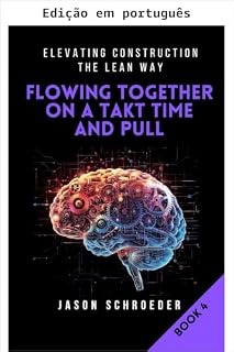 Livro Fluindo juntos em Takt Time e pull (Elevando a construção pelo método Lean Livro 4)