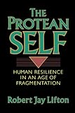 The Protean Self: Human Resilience In An Age Of Fragmentation cover
