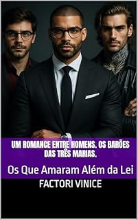 Livro Um romance entre homens. Os barões das Três Marias.: Os Que Amaram Além da Lei (Um romance entre Homens. Os Barões das Três Marias!)