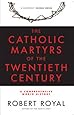 The Catholic Martyrs of the Twentieth Century: A Comprehensive World History