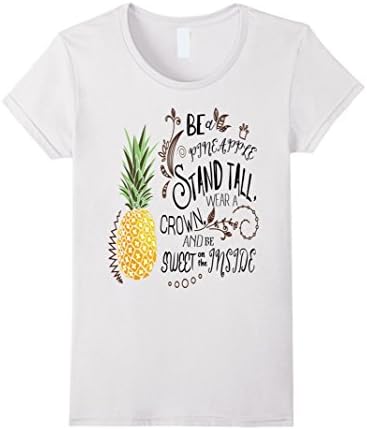 Womens Be A Pineapple T-Shirt Funny Quote Tee Small White
