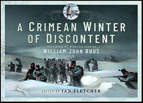 A Crimean Winter of Discontent: The Crimean War Letters of William John Rous (English Edition)