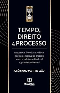 Livro Tempo, direito e processo: Perspectivas filosóficas e jurídicas da duração razoável do processo como princípio constitucional e garantia fundamental