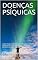 Livro DOENÇAS PSÍQUICAS: UMA VISÃO CRÍTICA DOS DESEQUILÍBRIOS PSÍQUICOS QUE ASSOLAM O MUNDO MÍSTICO E INICIÁTICO
