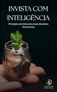 Livro Invista com Inteligência: Prompts prontos para suas decisões financeiras