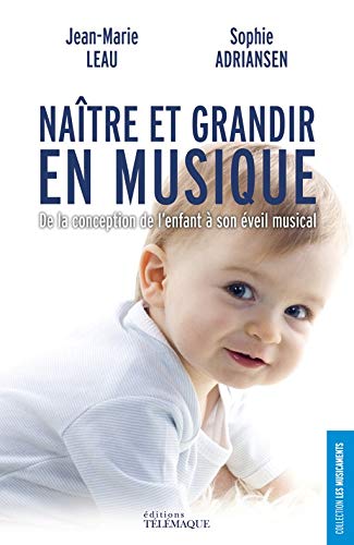 Naitre Et Grandir En Musique De La Conception De L Enfant A Son Eveil Musical Musicaments Leau Adriansen Amazon Com Books