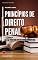 Livro PRINCÍPIOS DO DIREITO PENAL: Resumo Teórico e 100 Questões Resolvidas e Comentadas