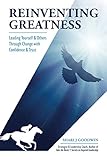 Reinventing Greatness: Leading Yourself & Others Through Change with Confidence & Trust by Shari J Goodwin