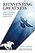 Reinventing Greatness: Leading Yourself & Others Through Change with Confidence & Trust by Shari J Goodwin