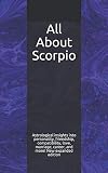 All About Scorpio: Astrological insights into personality, friendship, compatibility, love, marriage by Shaya Weaver