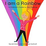 I am a Rainbow: A Children's Guide to the Chakras