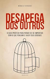 Livro Desapega dos Outros: O Guia Prático para Parar de se Importar com o que Pensam e Viver Sua Verdade