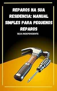 Livro Reparos na sua residencia: Manual simples para pequenos reparos: Seja Independente