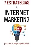 Image de 7 Estrategias De Internet Marketing: Para Crear Tu Propio Imperio Online (Spanish Edition)