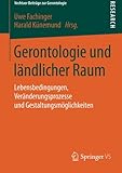 Image de Gerontologie und ländlicher Raum: Lebensbedingungen, Veränderungsprozesse und Gestaltungsmöglichkeiten (Vechtaer Beiträge zur Gerontologie) (Germa