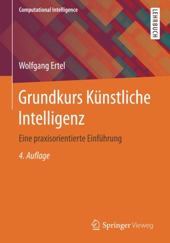 Grundkurs Künstliche Intelligenz: Eine praxisorientierte Einführung (Computational Intelligence) (German Edition)