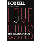 Love Wins: A Book About Heaven, Hell, and the Fate of Every Person Who Ever Lived