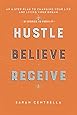 Hustle Believe Receive: An 8-Step Plan to Changing Your Life and Living Your Dream
