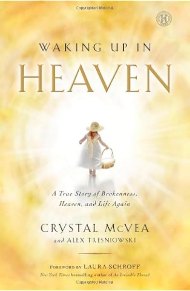 Waking Up In Heaven A True Story Of Brokenness Heaven And Life