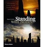 Standing with Stones: A Photographic Journey through Megalithic Britain and Ireland by 