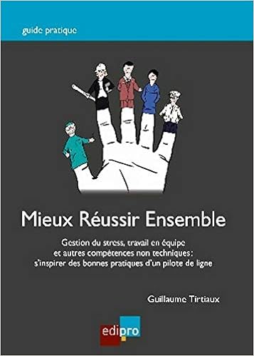 Amazon Fr Mieux Reussir Ensemble Gestion Du Stress Travail En Equipe Et Autres Competences Non Techniques S Inspirer Des Bonnes Pratiques D Un Pilote De Ligne Tirtiaux Guillaume Bromiley Martin Livres