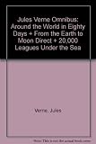 Jules Verne Omnibus: Around the World in Eighty Days + From the Earth to Moon Direct + 20,000 Leagues Under the Sea
